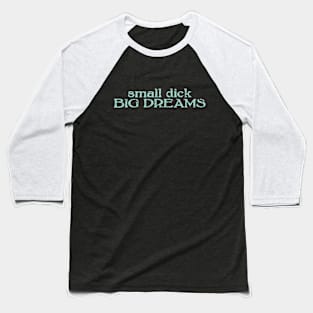 small dick big dreams mint green Baseball T-Shirt